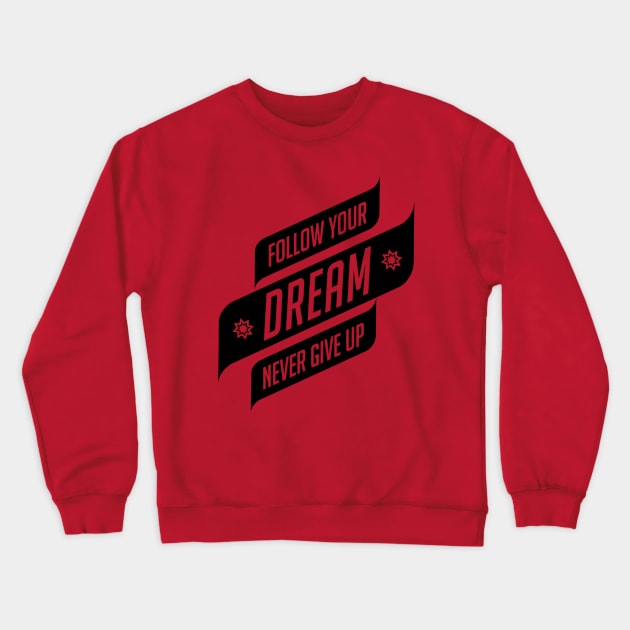 follow your dream never give up Crewneck Sweatshirt by Doikindo